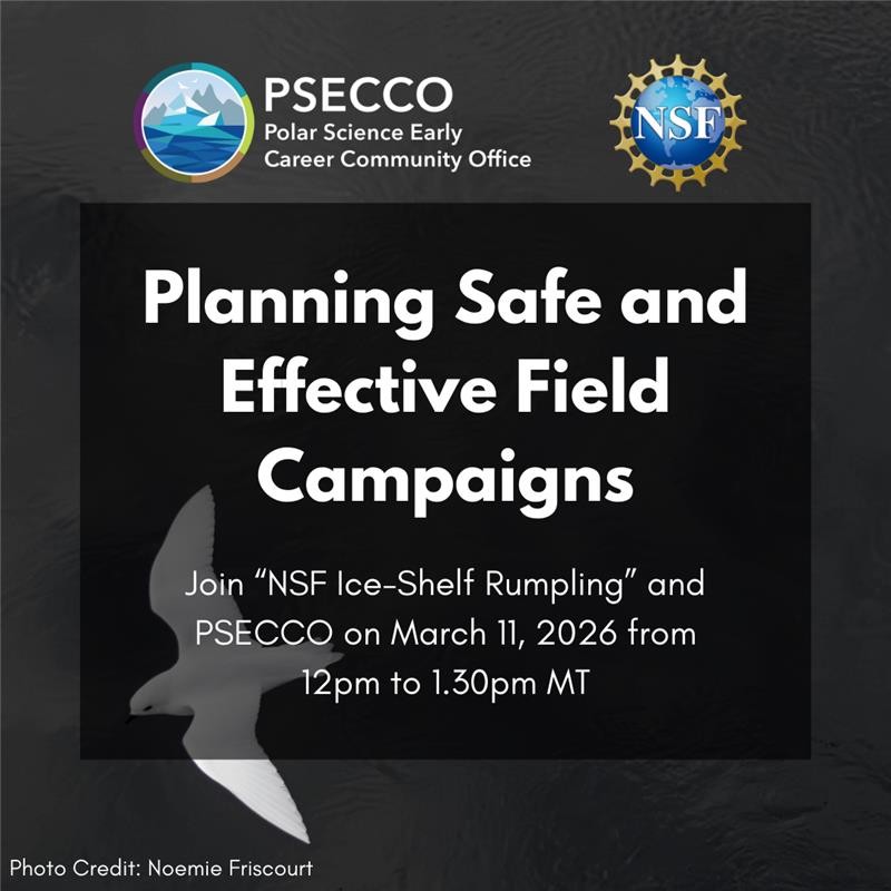 Square graphic with the PSECCO and NSF logos at the top above white text that reads planning safe and effective field campaigns and join NSF ice shelf rumpling and PSECCO on march 11 2026 from 12pm to 130pm MT with a faint silhouette of a bird in the lower left corner