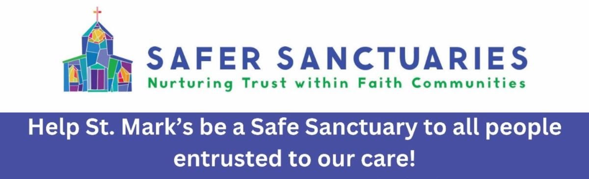 Safer Sanctuaries: Nurturing Trust within Faith Communities. Help St. Mark's be a Safe Sanctuary to all people entrusted to our care!