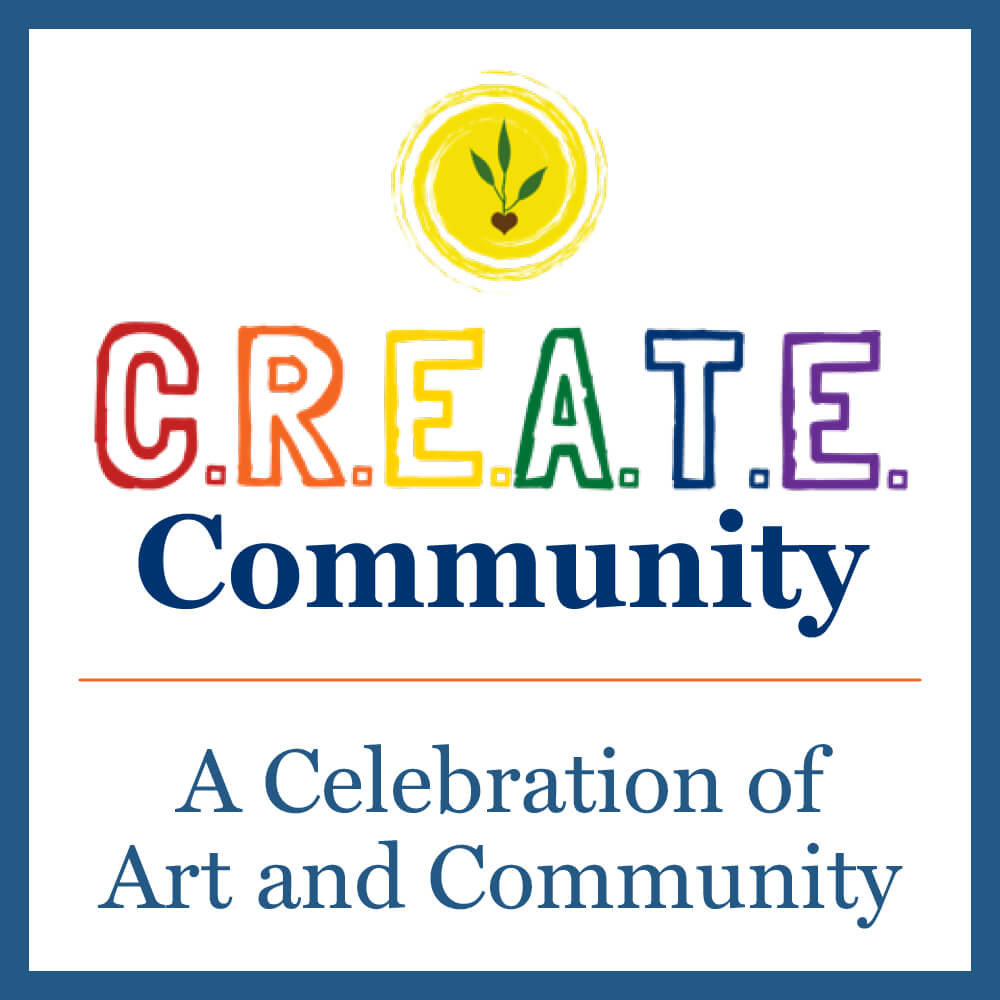 colorful type with letters C R E A T E and word Community with words A Celebration of Art and Community under that and a yellow circle with a plant at the top