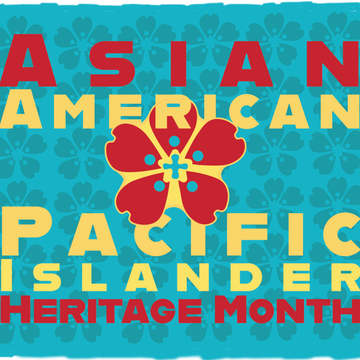 Graphic for Asian American Pacific Islander Heritage Month featuring bold text over a large red flower against a turquoise backdrop with a flower pattern