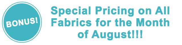 special pricing on all fabrics for the month of august