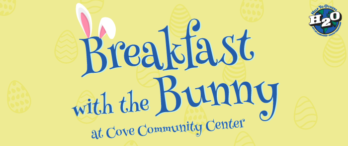 Graphic, yellow background with text "Breakfast With The Bunny at Cove Community Center". H2O - Help to Others logo is in the top right corner.