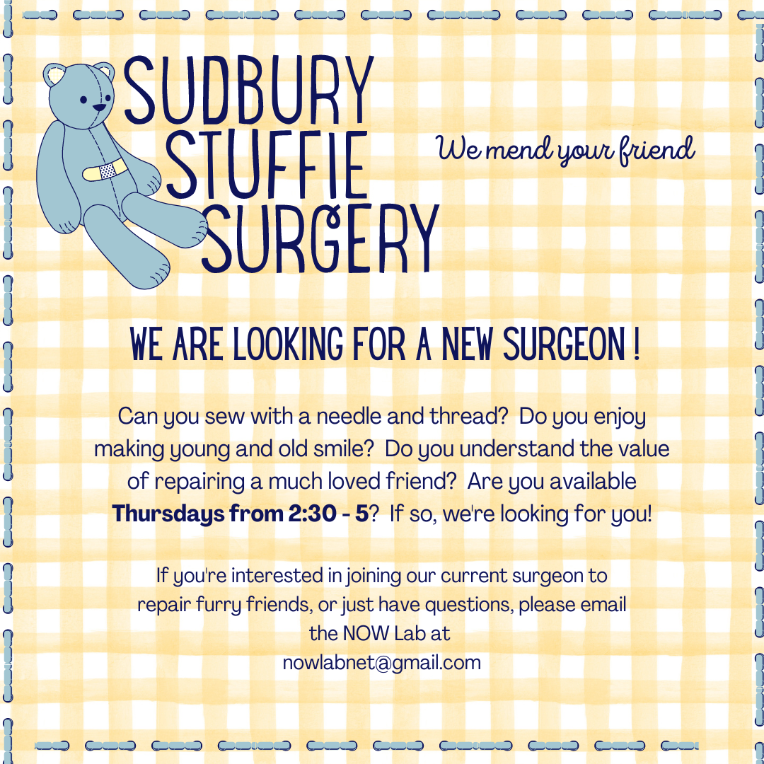 Stuffie Surgery seeking new surgeon.  If you can sew with a needle & thread and enjoy making young and old smile and are you available Thursdays from 2.30-5  we're looking for you! If you are  interested please contact the NOW Lab at nowlabnet@gmail.com.
