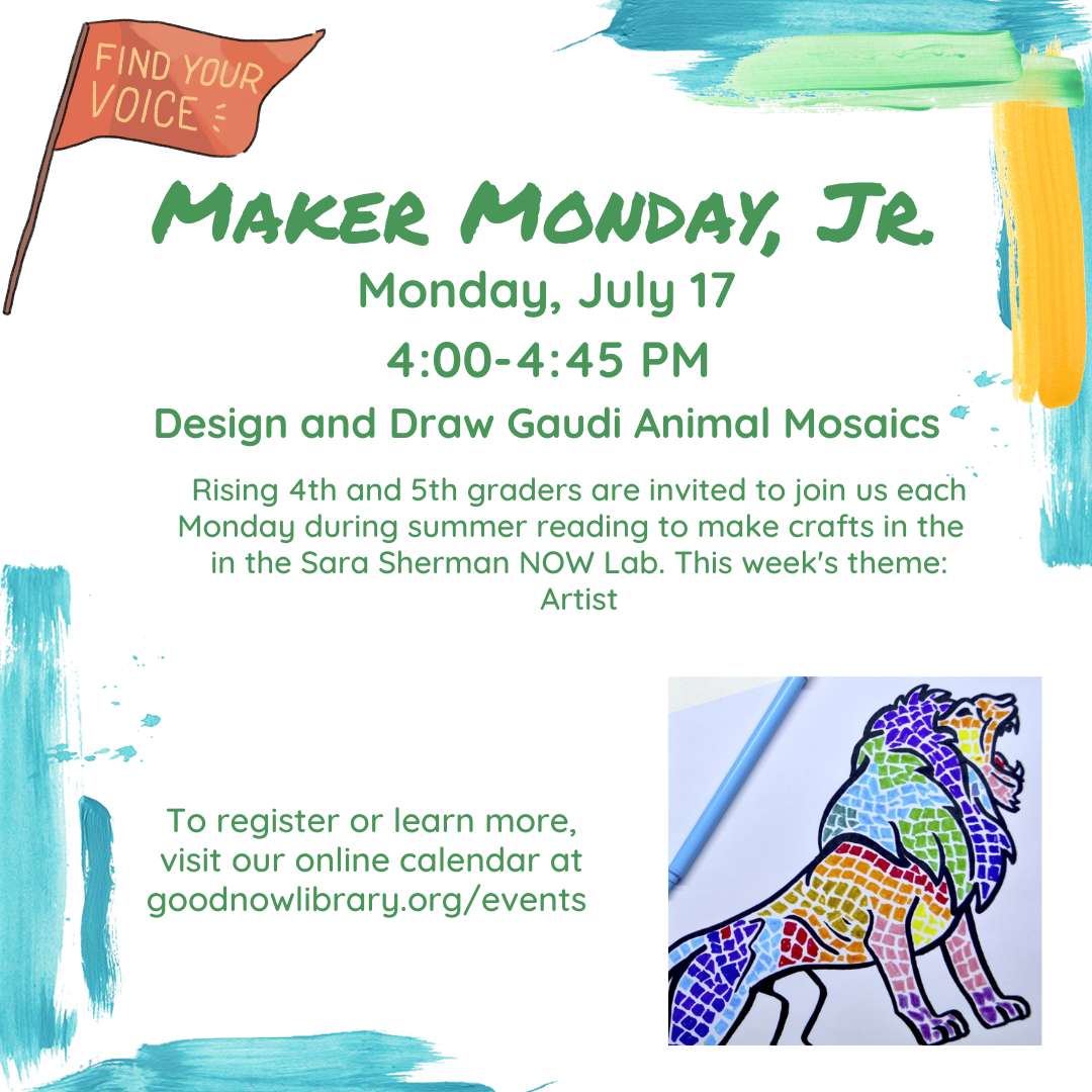 Rising 4th and 5th graders are invited to join for Maker Monday Jr. This week we invite you to Find Your Voice as an artists by making Gaudi Animal Mosaics!
For more information or to register please click on the image. 