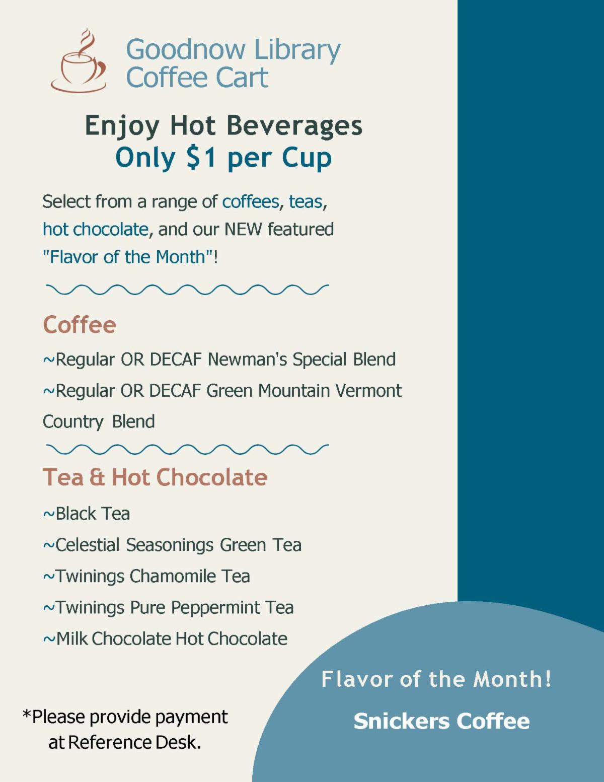 Library Coffee Cart. Enjoy Hot Beverages. Only $1 per Cup. Select from a range of coffees teas hot chocolate. Featured Flavor of the Month is Red Velvet Latte.