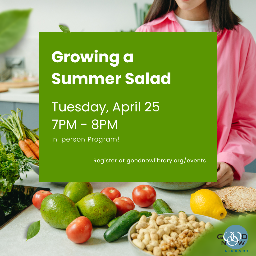 Join us on Tuesday April 25 at 7PM for an IN-PERSON program Growing a Summer Salad! For more information or to register lease click on the image. 