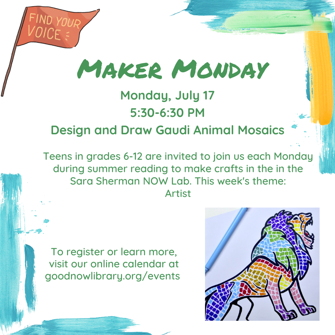 Rising 6th graders and up are invited to join us for Maker Monday. This week we invite you to Find Your Voice as an artist by making Gaudi Animal Mosaics! For more information or to register please click on the image. 