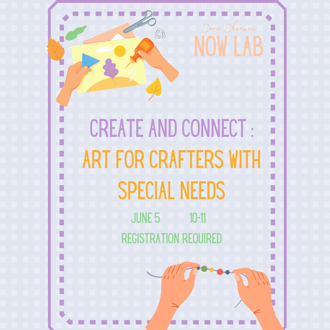 Inviting all makers with special needs to the NOW Lab!  Join us to explore crafts and make friends.  All levels of art-making and experience welcome. For more information or to register please click on the image.