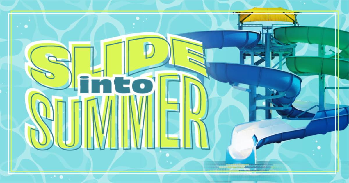 Slide Into Summer graphic with pool water and waterslides.
