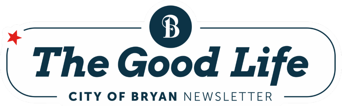 The Good Life City of Bryan Newsletter