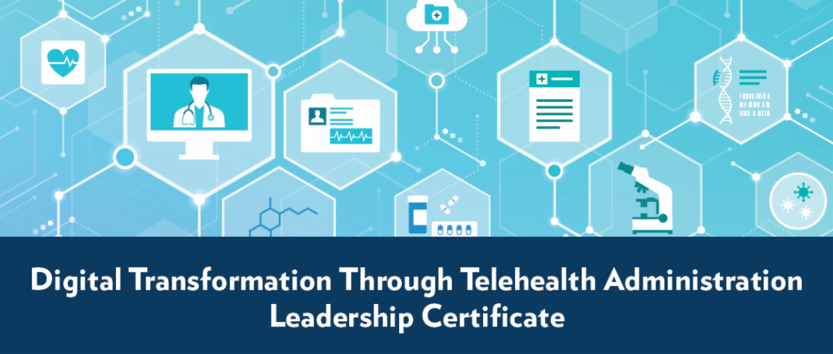 Digital Transformation Through Telehealth Administration Leadership Certificate