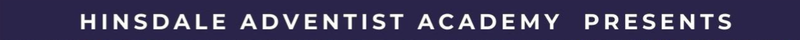 Hinsdale Adventist Academy Presents
