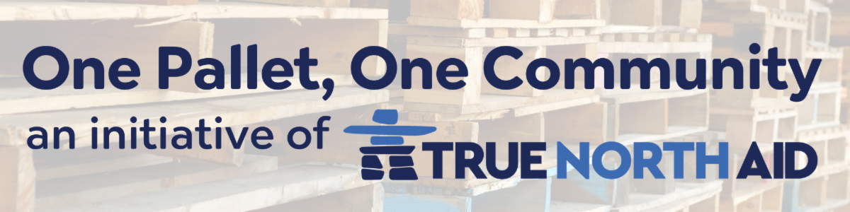 Image of True North Aid's One Pallet One Community logo banner.