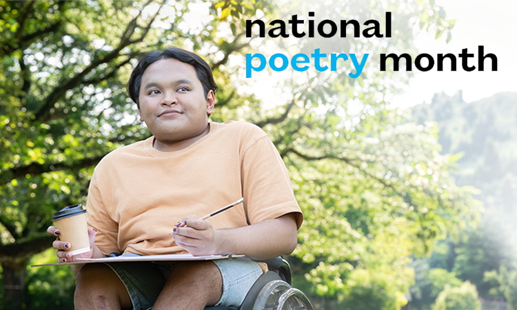 Person sitting outdoors in a wheelchair writes in a notebook while holding a coffee cup. Text on the image reads ânational poetry month.â