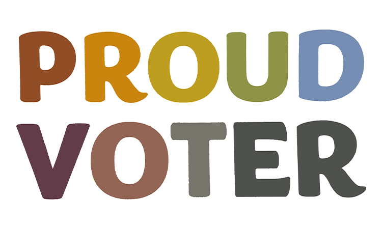 Graphic with large colorful text that reads, âPROUD VOTER.â