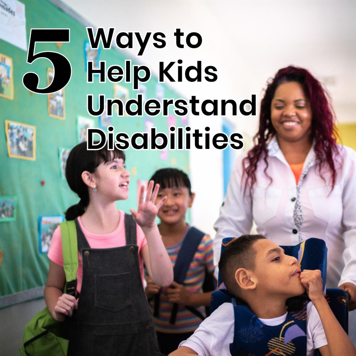 Text reads 5 Ways to Help Kids Understand Disabilities with a group of children and an adult smiling together in a classroom setting