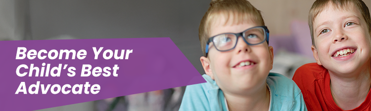 Two smiling boys sit close together with white text on a purple banner that reads Become Your Childs Best Advocate.