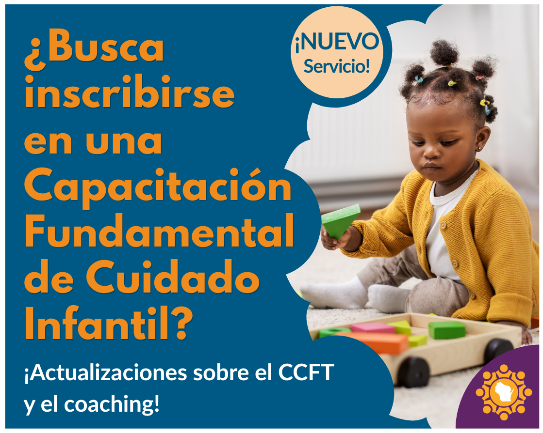 ¿Busca inscribirse en una Capacitación Fundamental de Cuidado Infantil? Actualizaciones sobre el CCFT y el coaching!