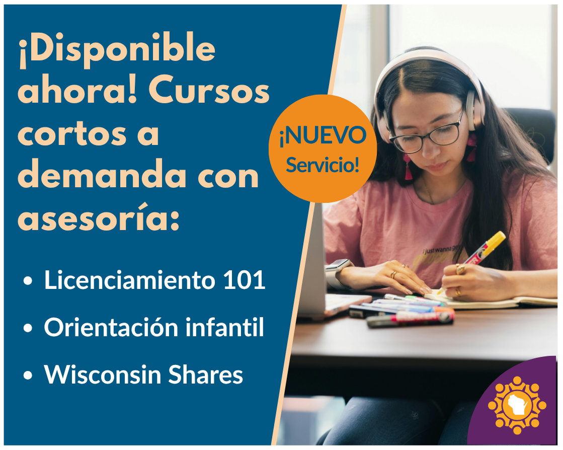 ¡Disponible ahora! Cursos cortos a demanda con asesoría: Licenciamiento 101, Orientación infantil, Wisconsin Shares