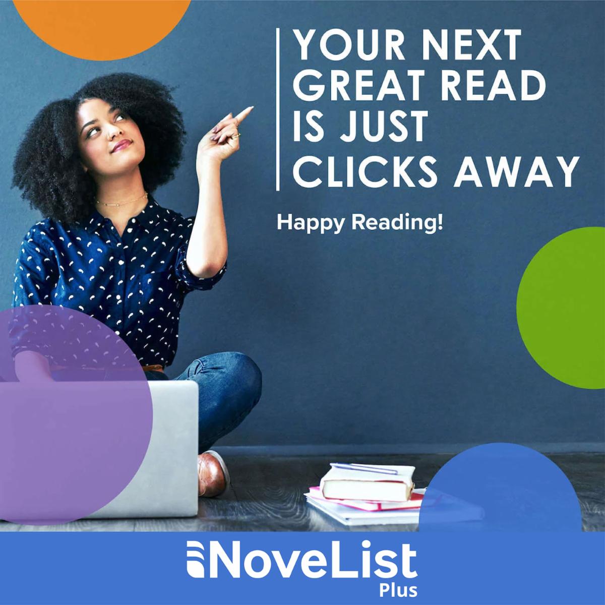 Graphic with photo of a person point to words on that read: your next great read is just clicks away, happy reading! With a NoveList Plus logo on bottom.
