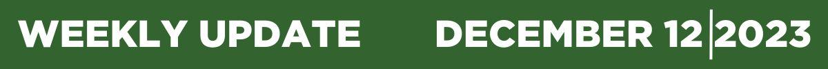 Green Banner that reads Weekly Update December 12 2023