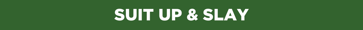 white letters on green background read suite up and slay
