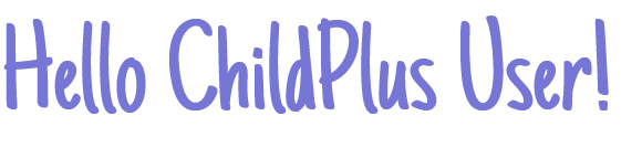 Hello ChildPlus User