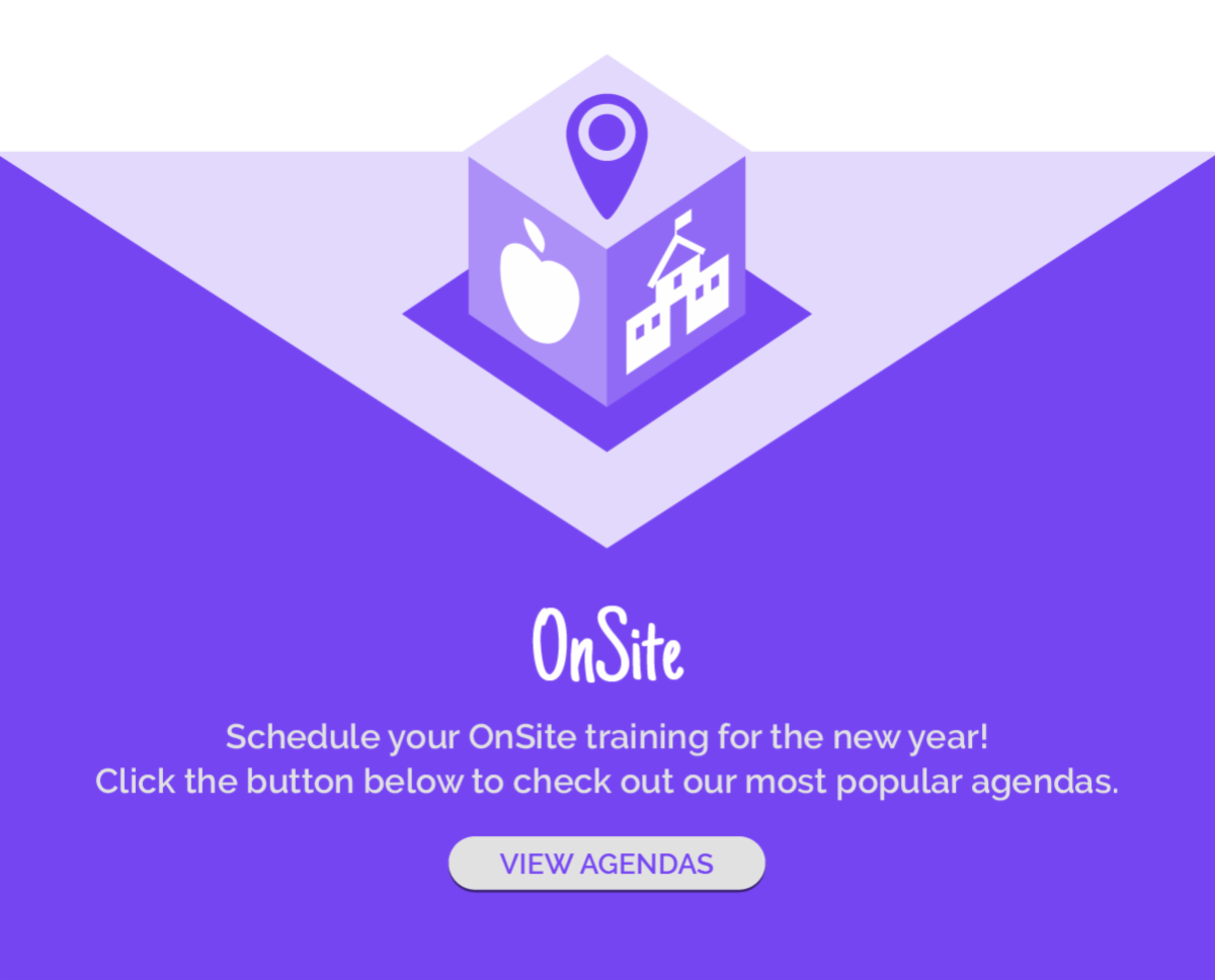 Onsite
Schedule your OnSite training for the new year!
Click the button below to check out our most popular agendas. 