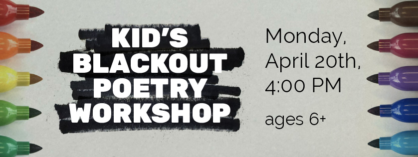 Kids Blackout Poetry Workshop, Monday April 20th, 4:00