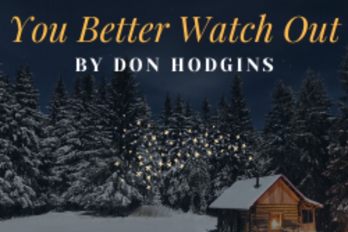 You Better Watch Out by Don Hodgins over the image of a small wooden cabin in a field of snow with snow covered evergreen trees in the background