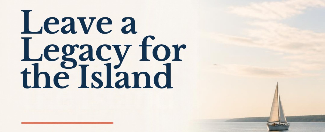 Leave a Legacy for the Island, with a sailboat on calm water off the Vineyard