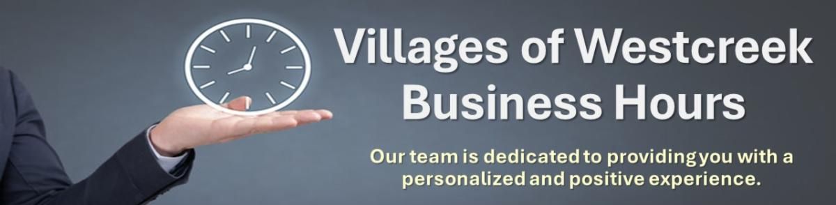 Villages of Westcreek Business Hours.  Our Team is dedicated to provide you with a personalized and positive experience,