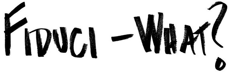 Fiduci- What?