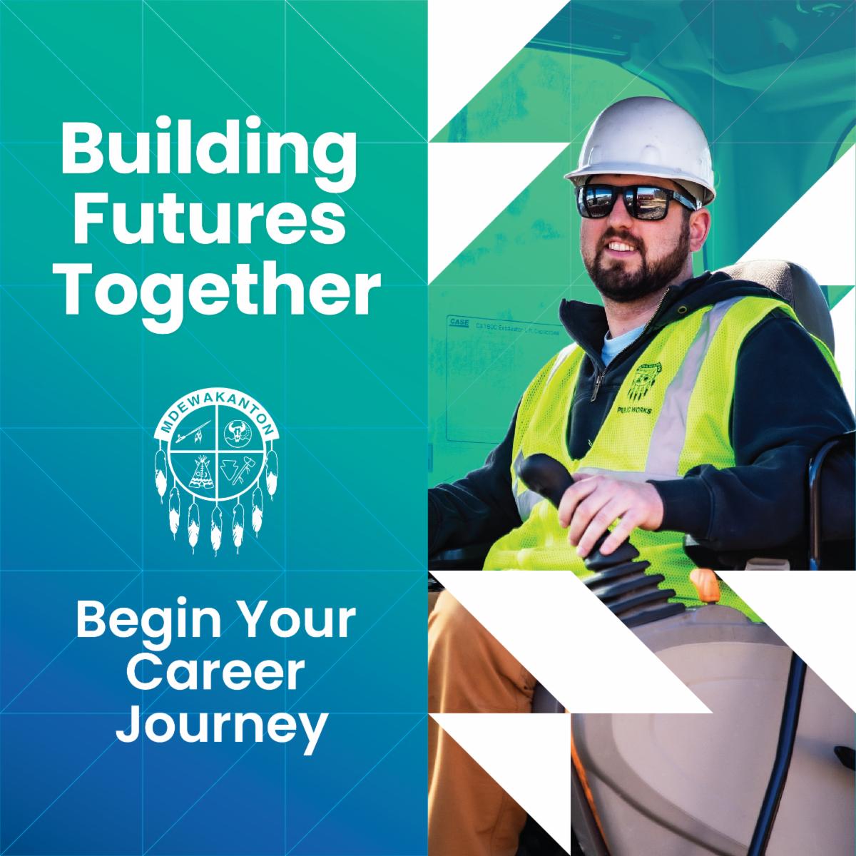Building Futures Together. Begin your career journey. TEXT along side a man in a yellow working vest.