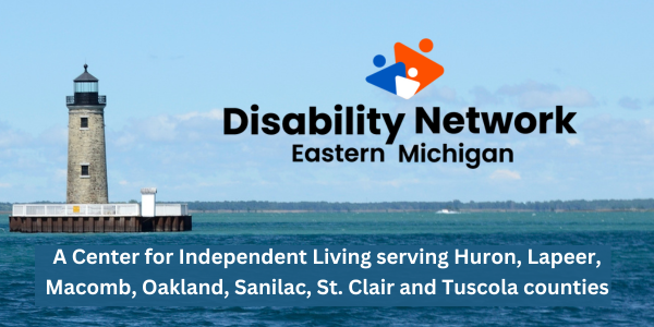 Next to the Lake St. Clair lighthouse the text says Disability Network Eastern Michigan. A Center for Independent Living serving Huron Lapeer Macomb Oakland Sanilac St. Clair and Tuscola counties.