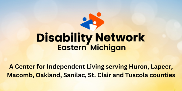 Disability Network Eastern Michigan logo. The text says a Center for Independent Living serving Huron Lapeer Macomb Oakland Sanilac St. Clair and Tuscola counties. A sunny sunrise with green grass is in the background.