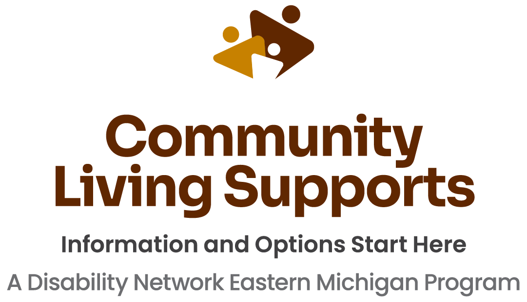 Community Living Supports logo. A Disability Network Eastern Michigan Program. Information and options start here.