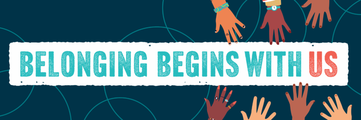 Belonging begins with us. Illustrated hands of different skin shades.