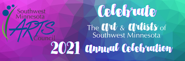 Celebrate the Art & Artists of Southwest Minnesota. 2021 Annual Celebration.