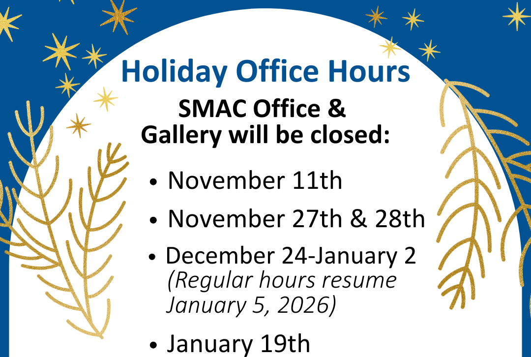 SMAC Holiday Office Hours are as follows. Closed November 11th November 27th and 28th December 24 to January 2. Normal hours will resume January 5 2026. January 19th
