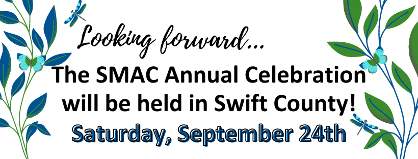 Looking forward...The SMAC Annual Celebration will be held in Swift County! Saturday, September 24th.