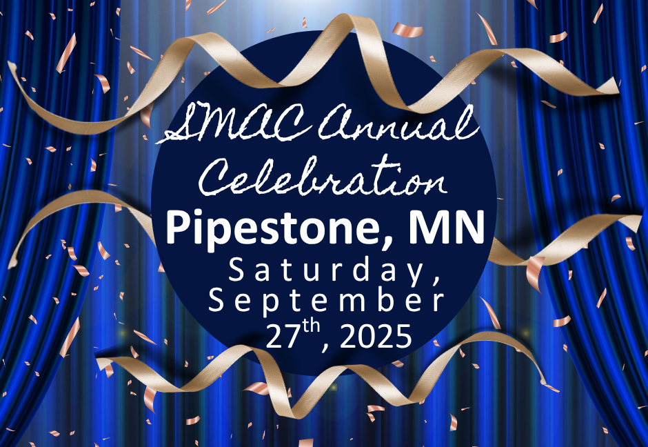 SMAC Annual Celebration Pipestone, MN Saturday, September 27, 2025