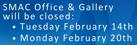 SMAC Office & Gallery will be closed Tuesday February 14th and Monday February 20th