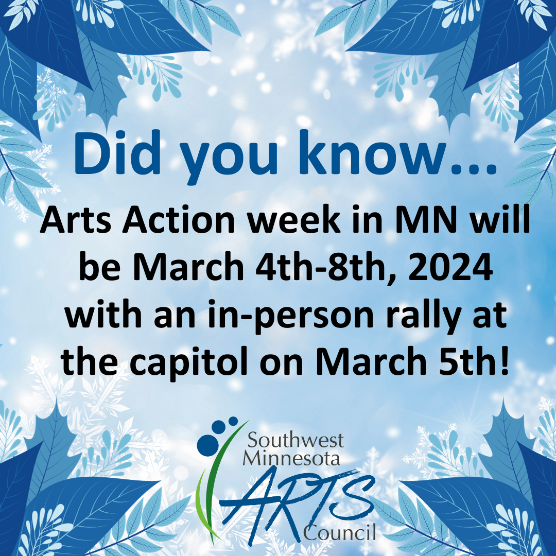 Did you know...Arts Action week in MN will be March 4th-8th, 2024 with an in-person rally at the capitol on March 5th!
