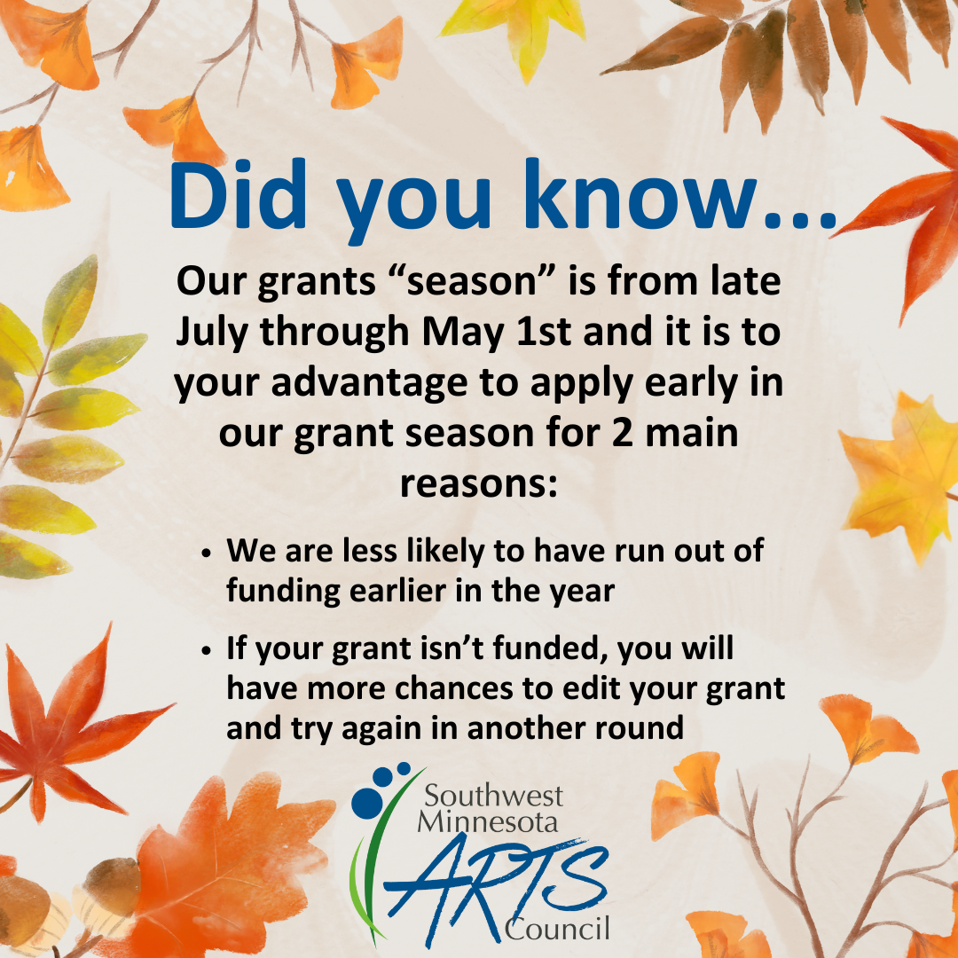 Did you know...Our grants “season” is from August 1st through May 1st and it is to your advantage to apply early in our grant season for 2 main reasons:  -We are less likely to have run out of funding earlier in the year  -If your grant isn’t funded, you will have more chances to edit your grant and try again in another round 