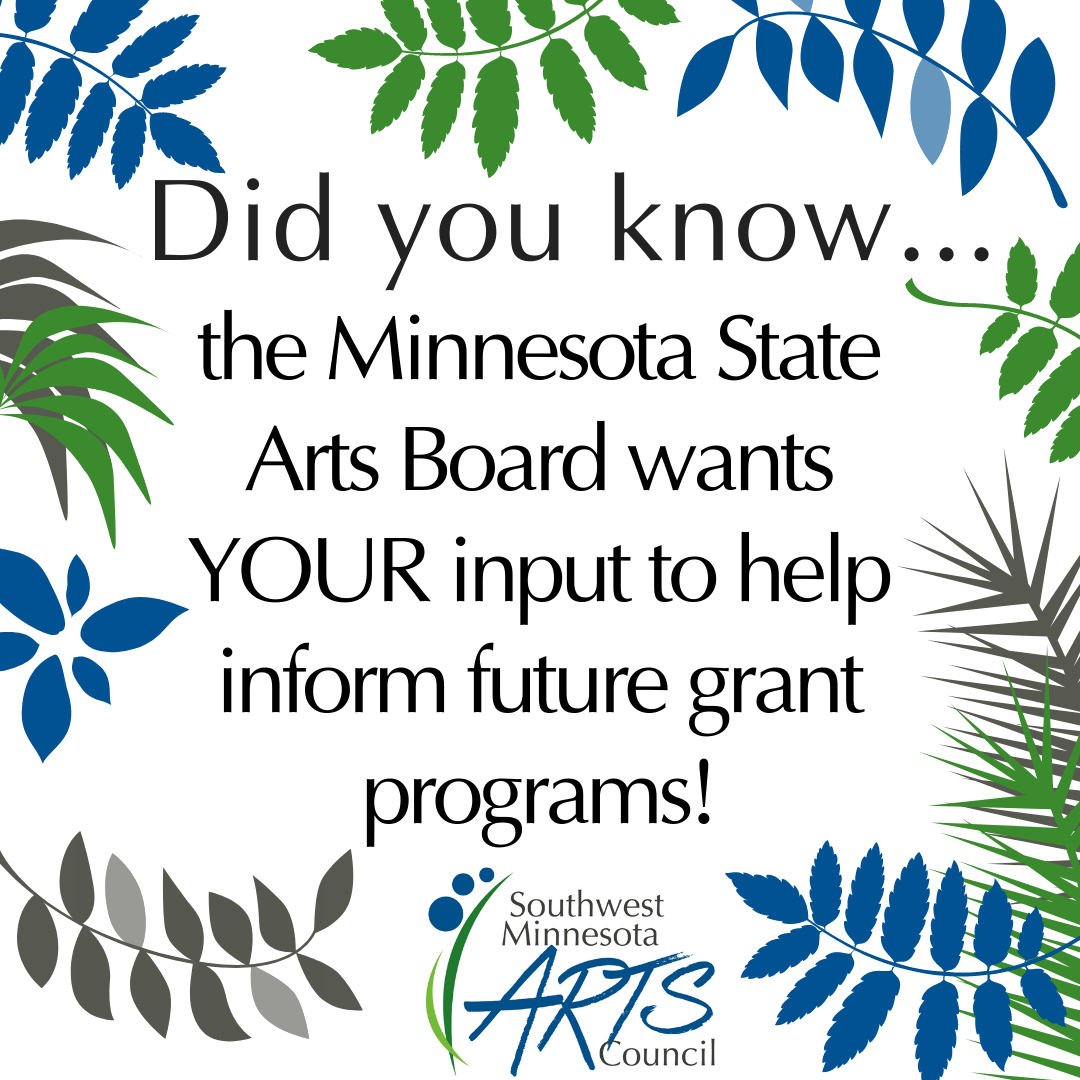 Did you know...the Minnesota State Arts Board wants YOUR input to help plan future grant programs!