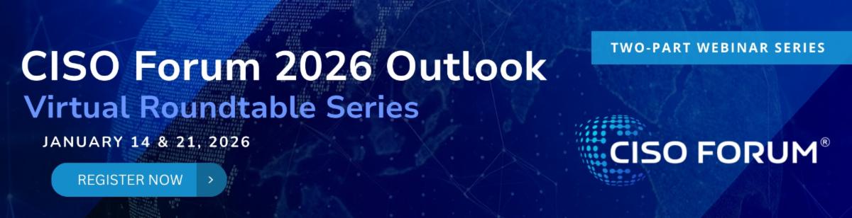 Register for CISO Forum 2026 Outlook Webinars