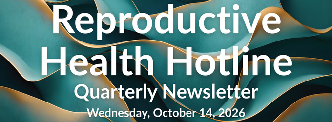 Reproductive Health Hotline Hero Banner for Oct. 14, 2026 Newsletter