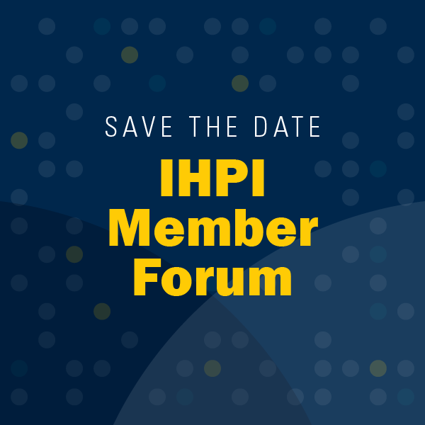 save the date: IHPI Member Forum