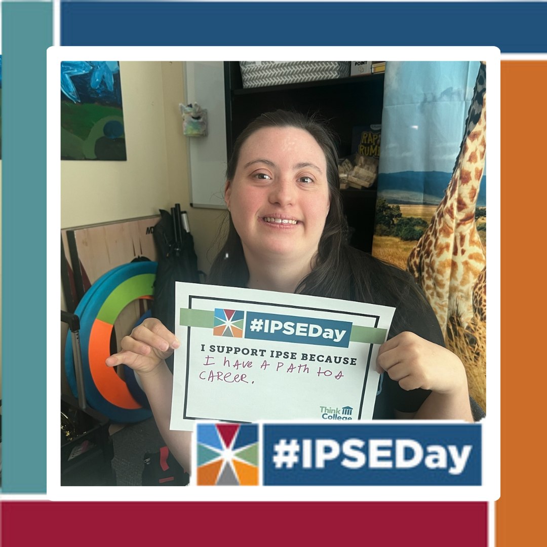 Young person with intellectual disability holding a handwritten sign that reads I support IPSE Day because I have a path to a career with IPSE Day logo